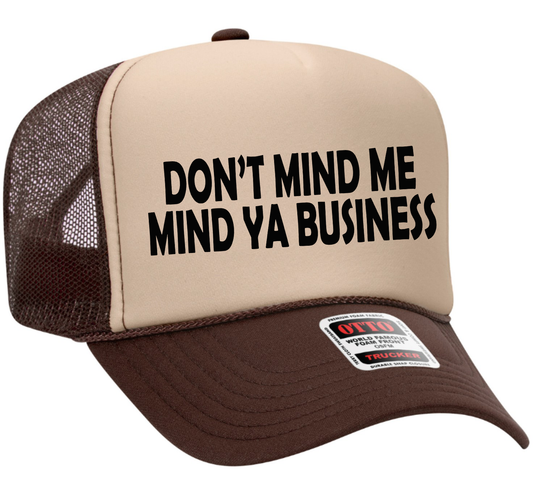 Don't Mind Me Mind Ya Business Adult Otto Foam Trucker Hat